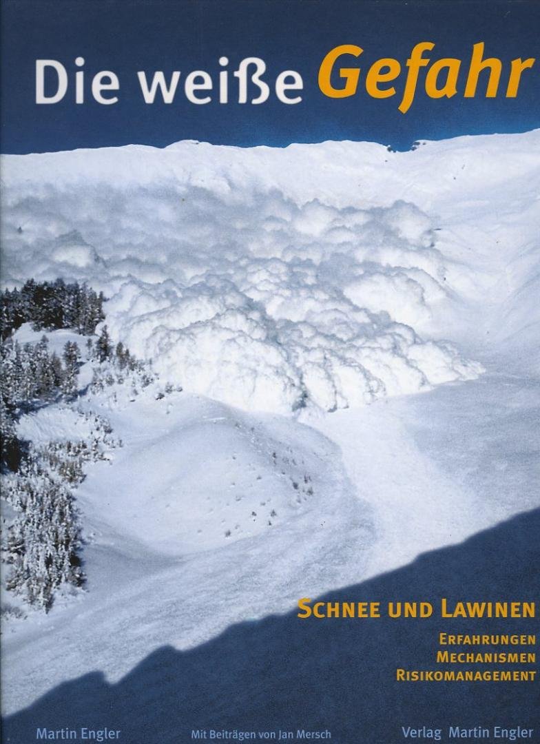 Die weisse Gefahr: Schnee und Lawinen. Erfahrungen - Mechanismen - Risikomanagement - ENGLER, Martin