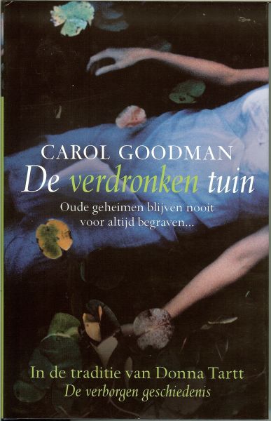 Goodman, Carol .. Vertaling Joke Meijer .. Omslag ontwerp Jan de Boer - De verdronken tuin .. Oude geheimen blijven nooit voor altijd begraven .. FF. Ontspannen