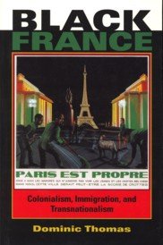 THOMAS, DOMINIC - Black France. Colonialism, immigration and transnationalism