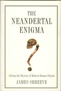 Shreeve, James. - The Neanderthal Enigma: Solving the mystery of modern human origins.