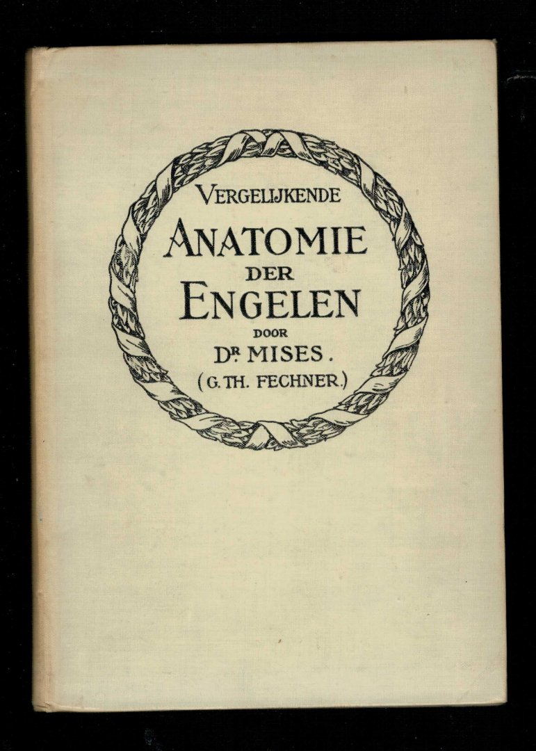 MISES, Dr. / G. Th. FECHNER - Vergelijkende Anatomie der Engelen