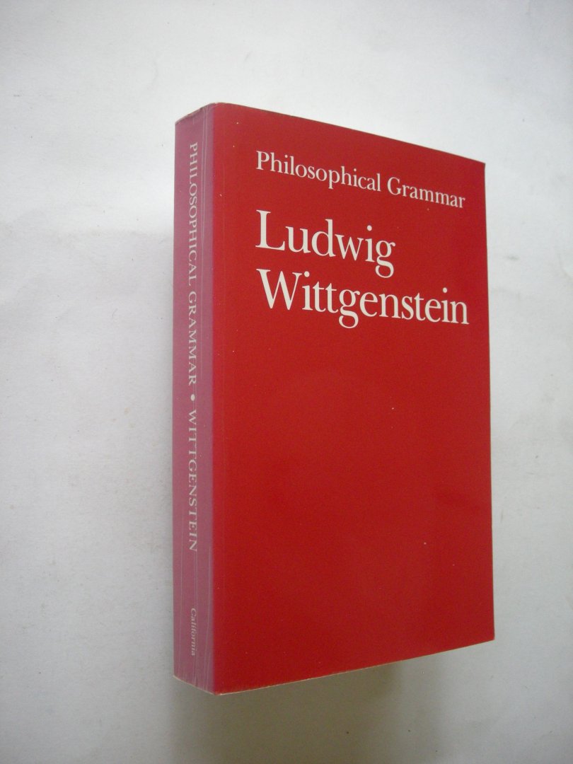 Wittgenstein,Ludwig / Rhees, R. ed. / Kenny A., vert. - Philosophical Grammar. Part I.The Proposition, and its Sense. Part II. On logic and Mathematics