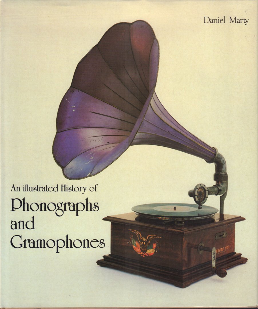 Marty, Daniel - An Illustrated History of Phonographs and Gramophones, 189 pag. hardcover + stofomslag, zeer goede staat