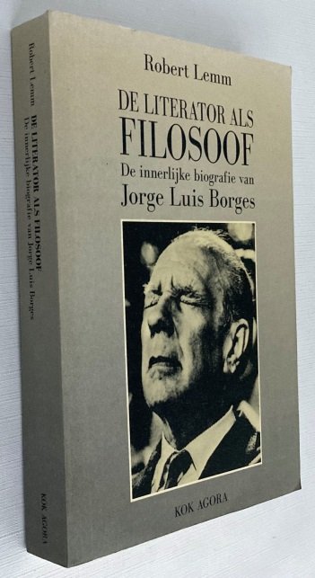 Lemm, Robert, - De literator als filosoof. De innerlijke biografie van Jorge Luis Borges
