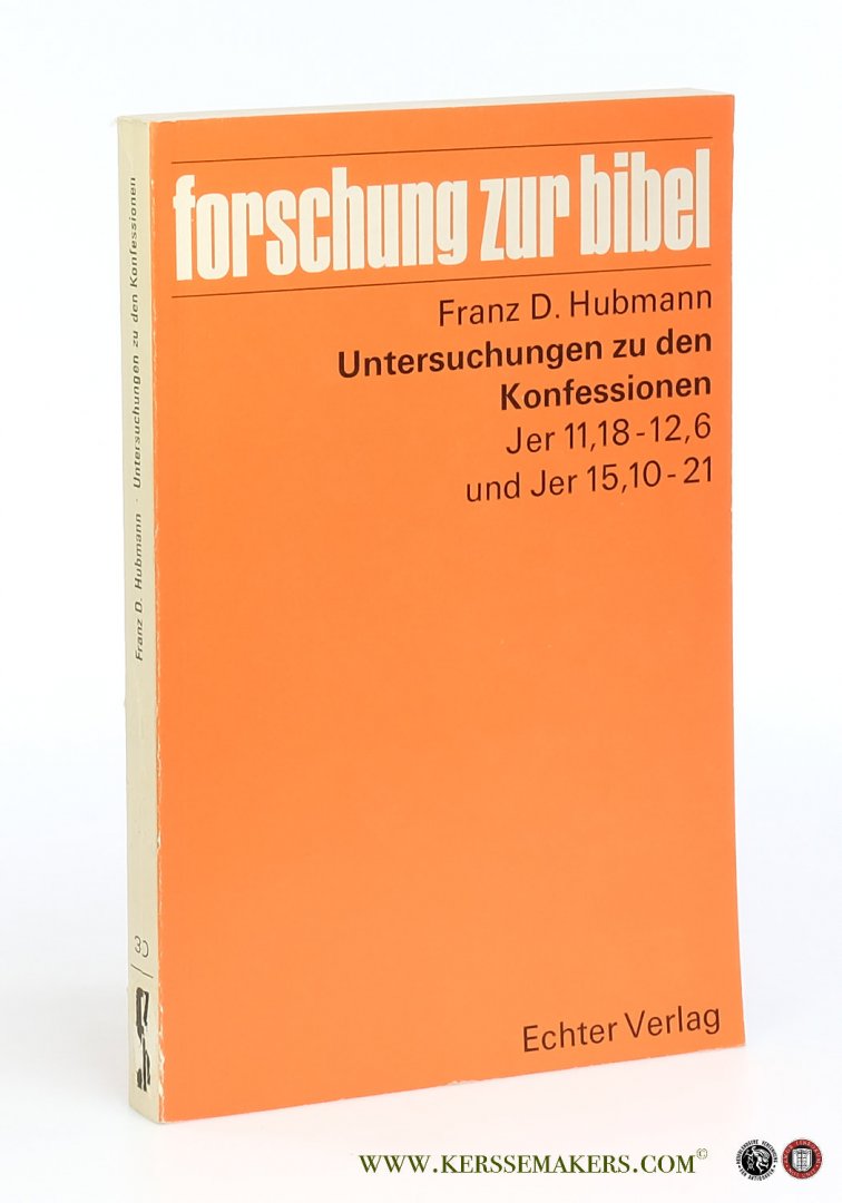 Hubmann, Franz D. - Untersuchungen zu den Konfessionen Jer 11,18-12,6 und Jer 15,10-21.