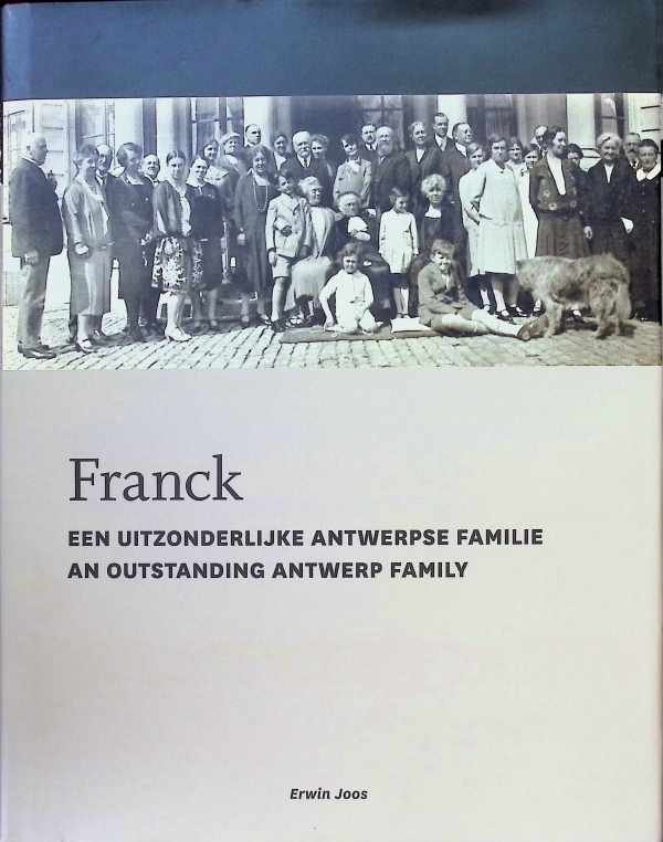 Erwin Joos - Franck  Een uitzonderlijke Antwerpse Familie  An outstanding Antwerp family