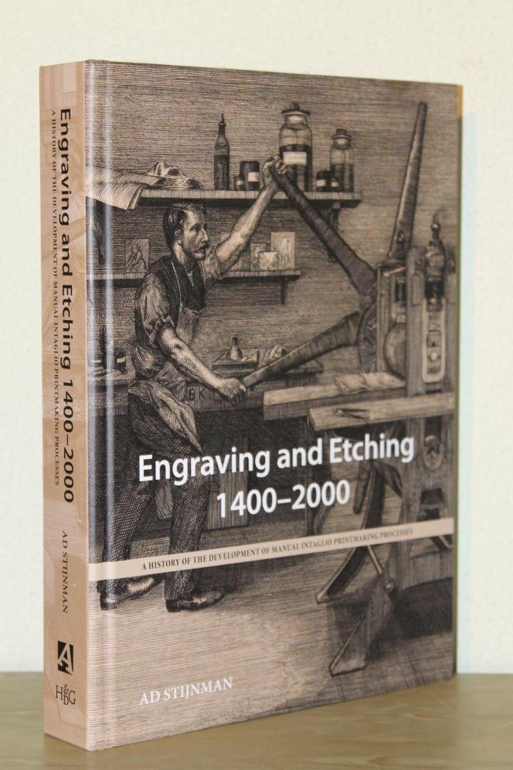 Engraving and Etching 1400-2000. A History of the Development of Manual Intaglio Printmaking Processes - STIJMAN, Ad