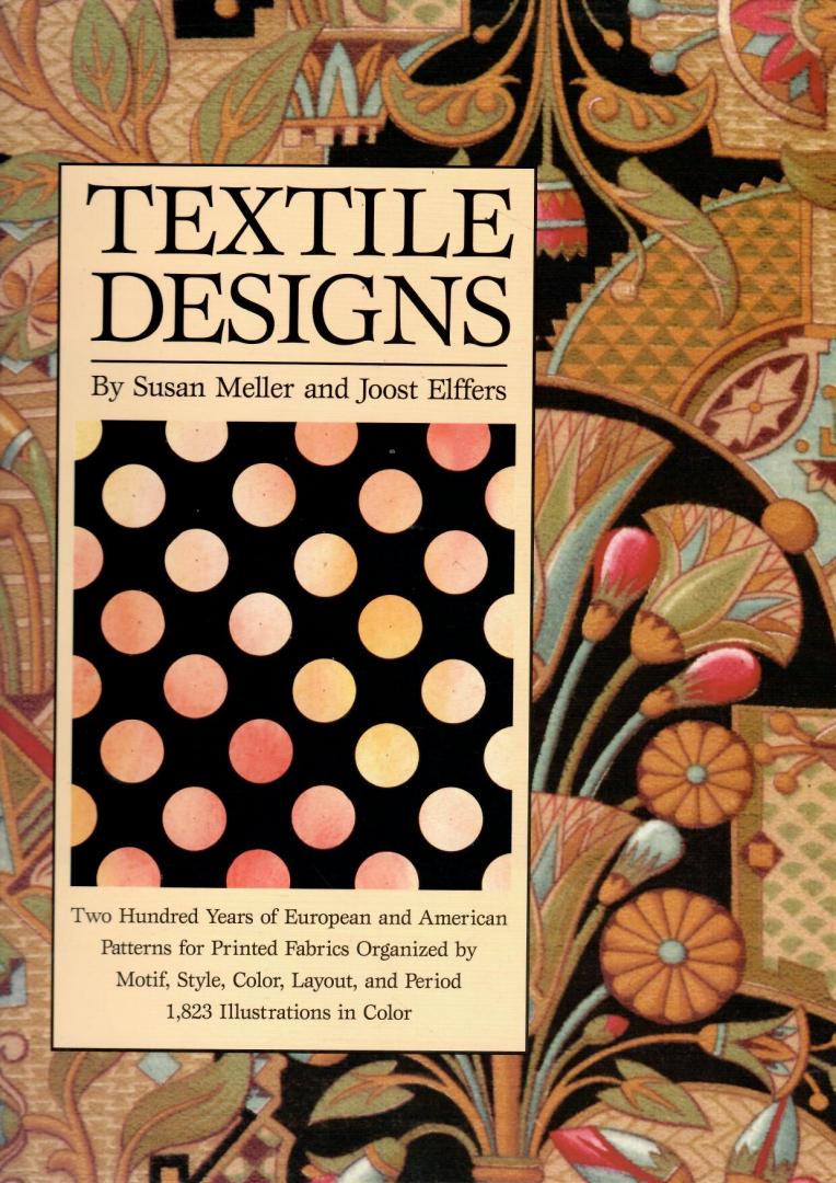 Meller, Susan & Joost Elffers (concept, tekst); Ted Croner (fotografie); David Frenkel (bureauredactie) - Textile designs. Two hundred years of European and American patterns for printed fabrics organized by motif, style, color, layout, and period