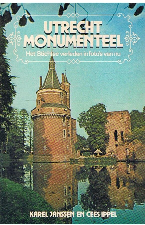 Janssen, Karel en Ippel, Cees - Utrecht monumenteel - Het Stichtse verleden in foto's van nu