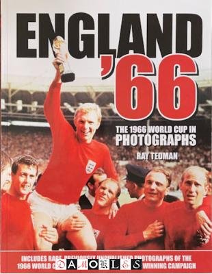 Ray Tedman - England '66. The 1966 World Cup in photographs