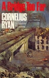 RYAN, CORNELIUS - A bridge too far