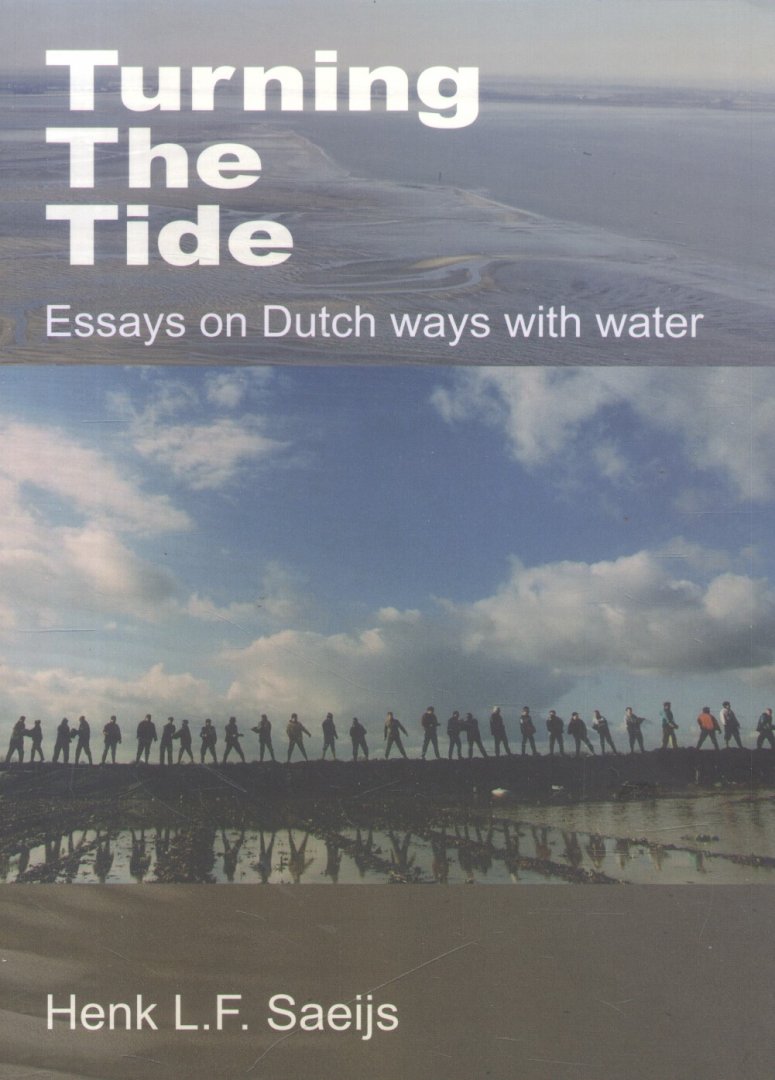 Saeijs, Henk L.F. - Turning The Tide (Essays on Dutch ways with water)
