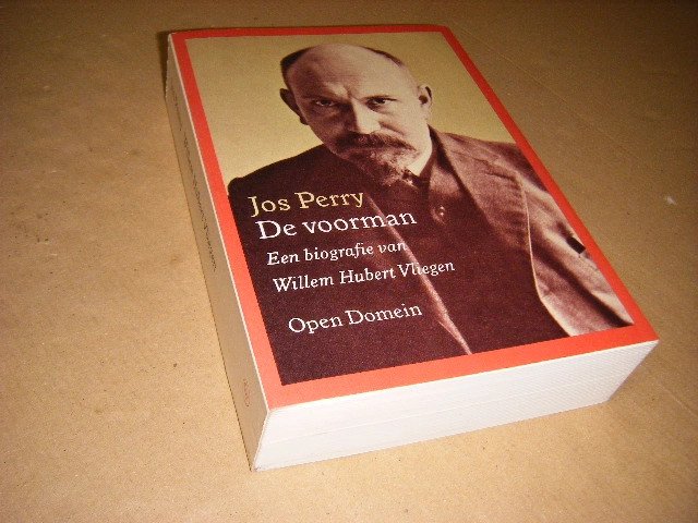 Jos Perry - De voorman een biografie van Willem Hubert Vliegen, 1862-1947