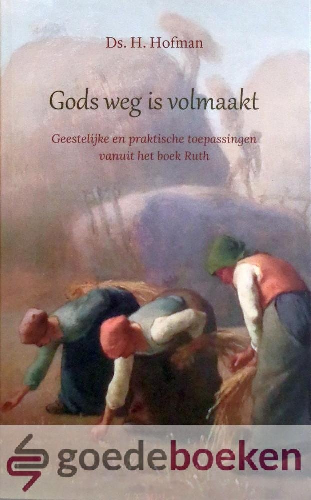 Hofman, Ds. H. - Gods weg is volmaakt *nieuw* --- Geestelijke en praktische toepassingen vanuit het boek Ruth