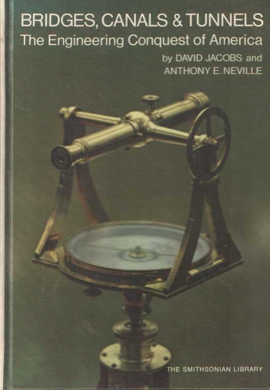 JACOBS, DAVID & NEVILLE, ANTHONY E. - Bridges, Canals & Tunnels: The Engineering Conquest of America.