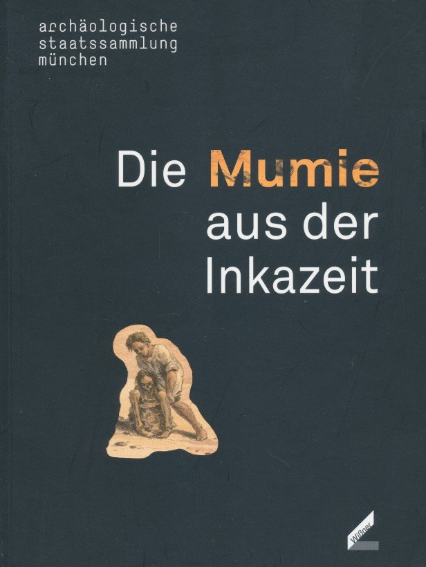 Ziegaus, Bernward - Die Mumie aus der Inkazeit. Neues von der Moorleiche aus dem Dachauer Moos