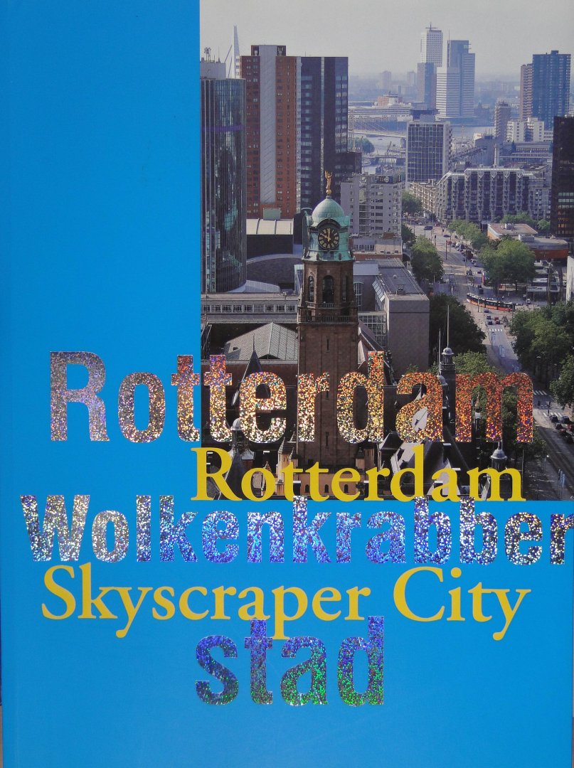Maandag, Ben ; Klerks, Jan - Rotterdam wolkenkrabberstad = Rotterdam skyscraper city