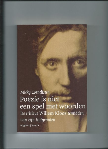 Cornelissen, Micky - Poezie is niet een spel met woorden, De criticus Willem Kloos temidden van zijn tijdgenoten