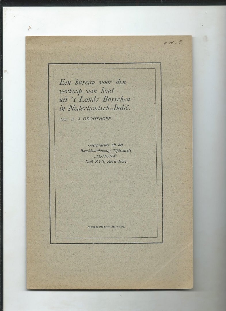 Groothoff, Ir. A. - Een bureau voor den verkoop van hout uit 's Lands Bosschen in Nederlandsch-Indië. (Overdruk uit Tectona, deel XVII, april 1924.)