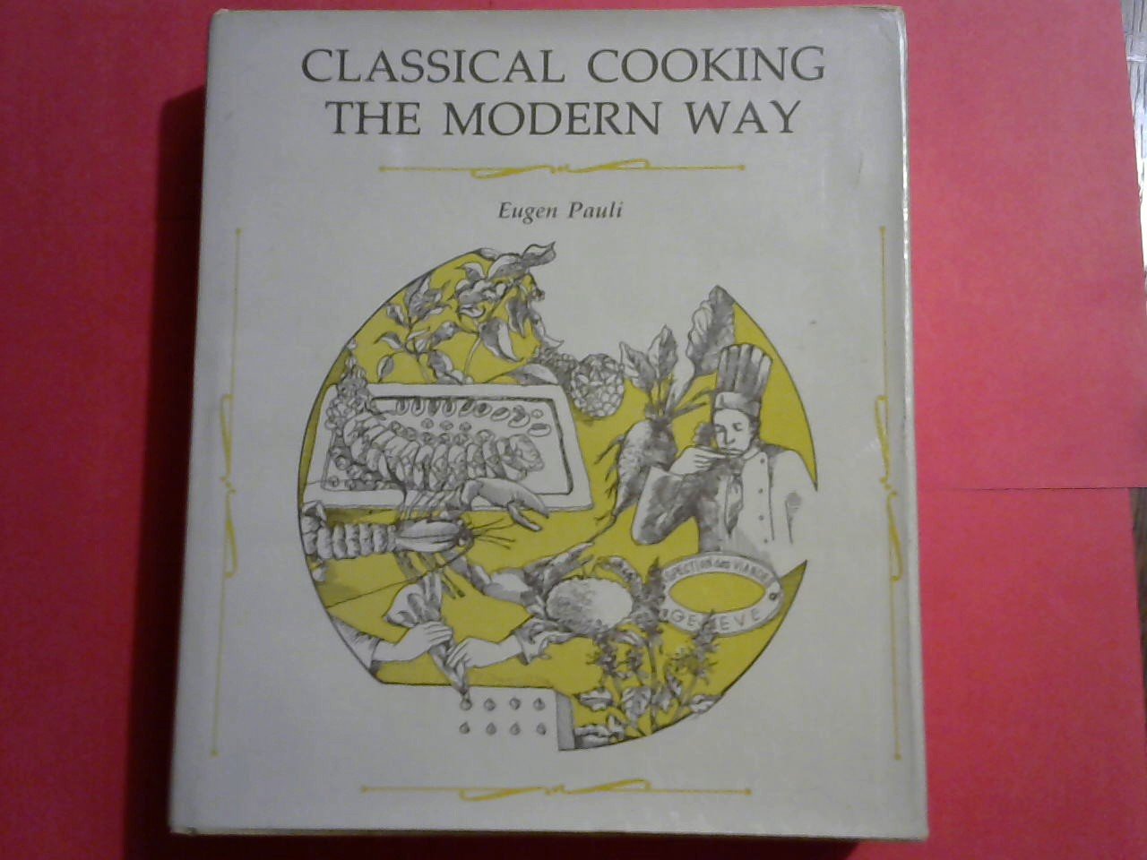 Pauli Eugen / edited by Marjorie S. Arkwright, R.D. - Classical Cooking the Modern Way