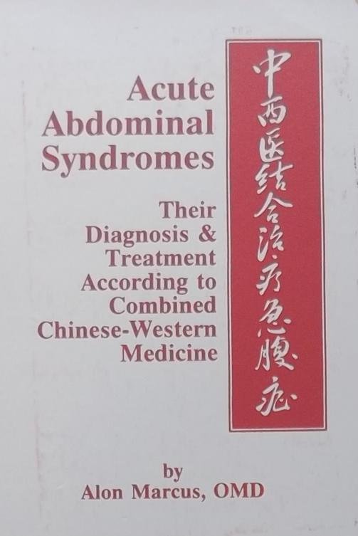 Marcus, Alon. - Acute Abdominal Syndromes: Their Diagnosis & Treatment According to Combined Chinese-Western Medicine