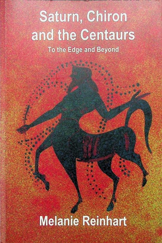 Reinhart, Melanie - Saturn, Chiron and the Centaurs. To the Edge and Beyond