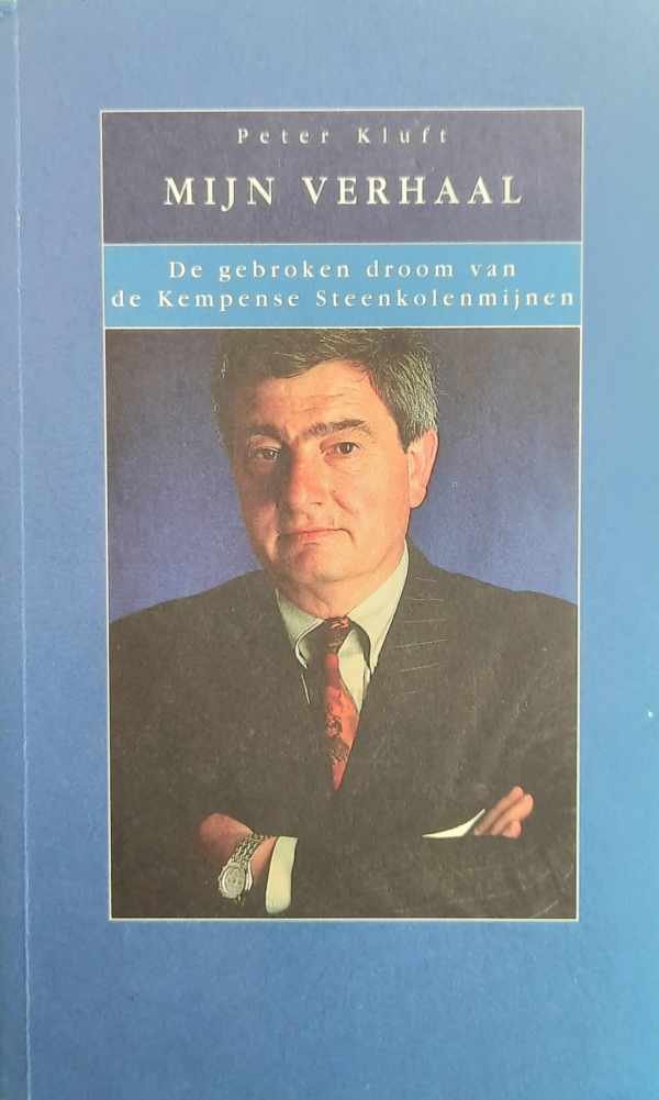 KLUFT Peter - Mijn verhaal - de gebroken droom van de Kempense steenkolenmijnen