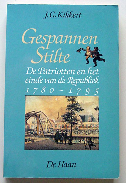 Kikkert, J.G. - Gespannen Stilte; De Patriotten en het einde van de Republiek 1780-1795.