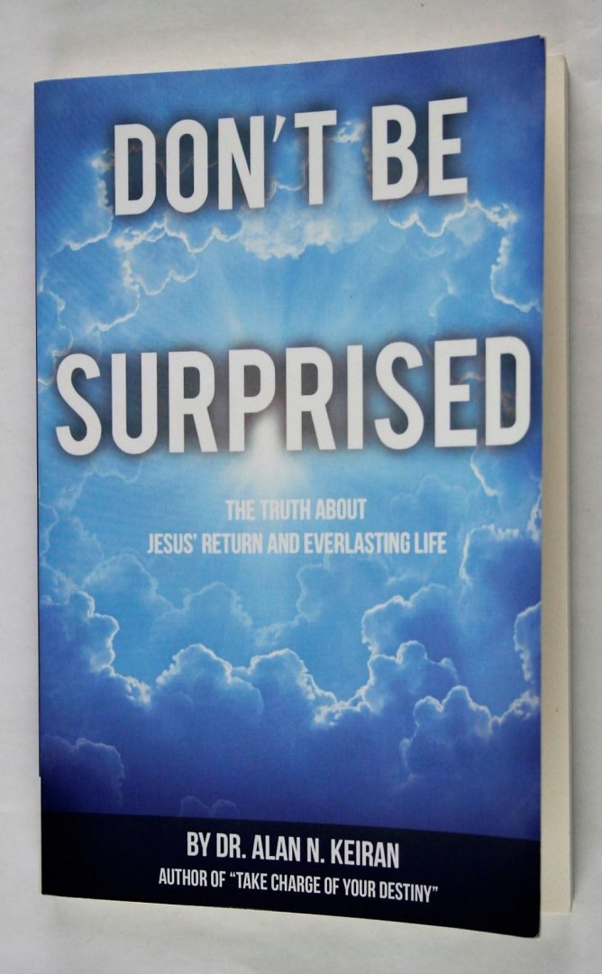 Keiran, Alan N. - Don't be surprised. The truth about Jesus' return and everlasting life