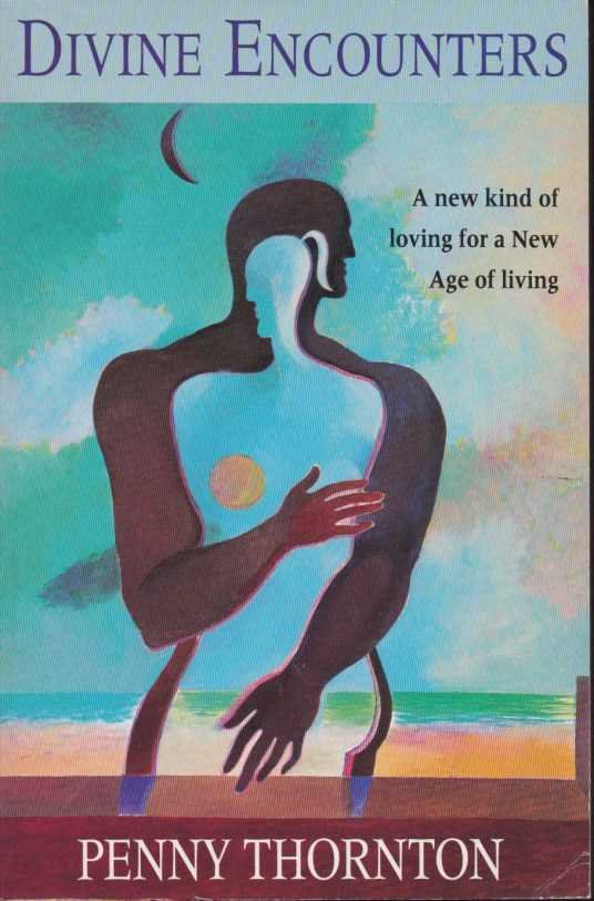 Thornton, Penny - Divine Encounters. A new kind of loving for a New Age of living