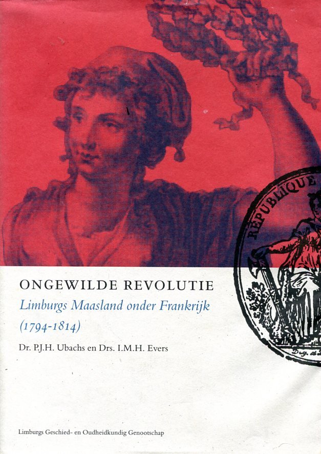 Ubachs PJH, Evers IMH - Ongewilde / revolutie, limburgs maasland onder frankrijk v