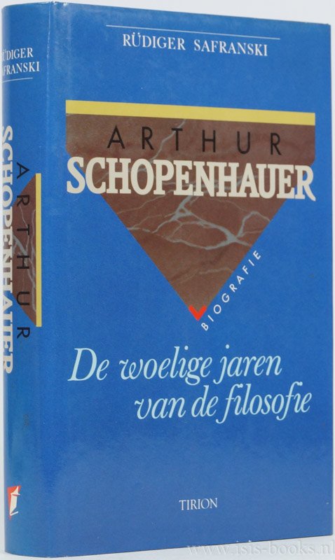 SCHOPENHAUER, A., SAFRANSKI, R. - Arthur Schopenhauer. De woelige jaren van van de filosofie. Vertaling en bewerking: vertaalgroep Bergeyk.