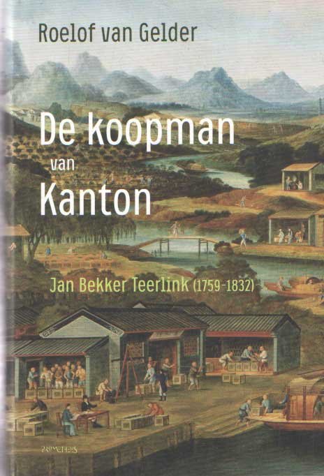 Gelder, Roelof van - De koopman van Kanton - Jan Bekker Teerlink (1759-1832)