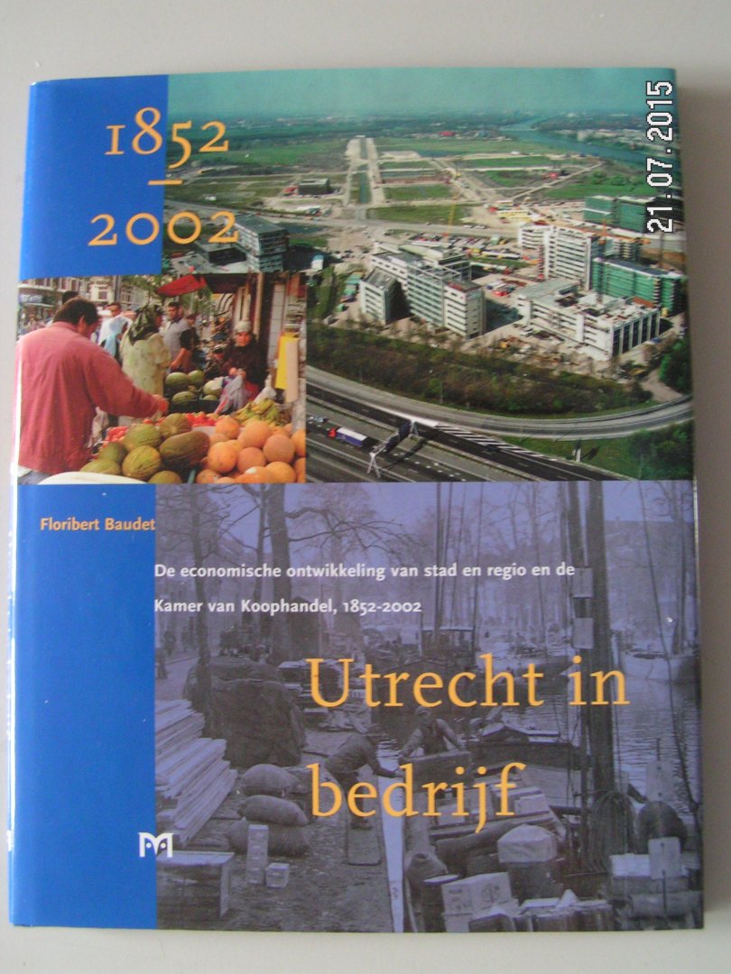 Baudet, Floribert - Utrecht in bedriijf. De economische ontwikkeling van stad en regio en de Kamer van Koophandel, 1852-2002