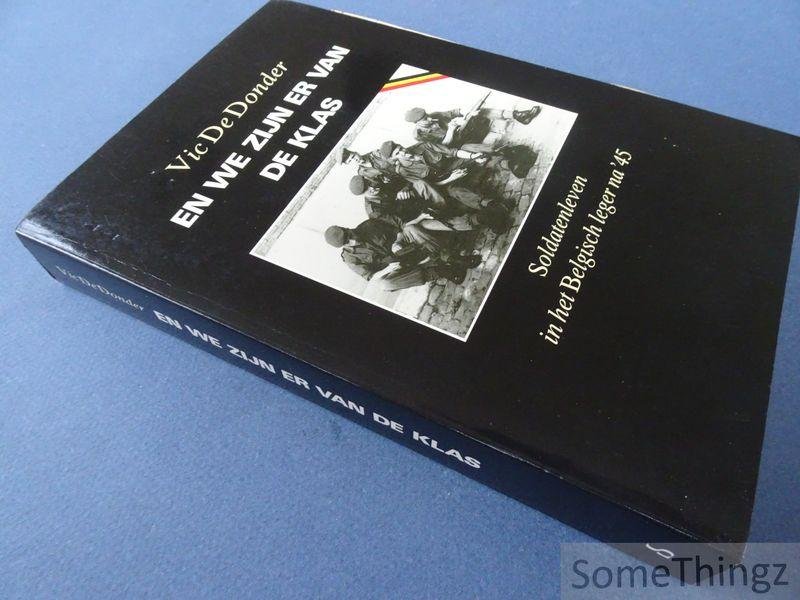 Donder, Vic De. - En we zijn er van de klas. Soldatenleven in het Belgisch leger na '45.