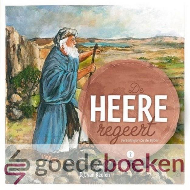 Keulen, D.J. van - De Heere regeert, deel 2 *nieuw* --- Serie: Vertellingen bij de Bijbel, deel 2