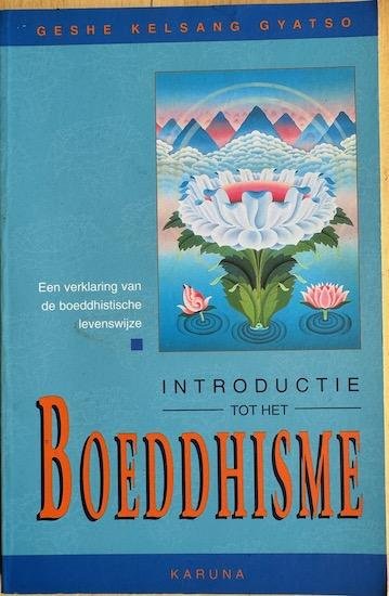 Gyatso, Geshe Kelsang - INTRODUCTIE TOT HET BOEDDHISME.  Een verklaring van de Boeddhistische Levenswijze.