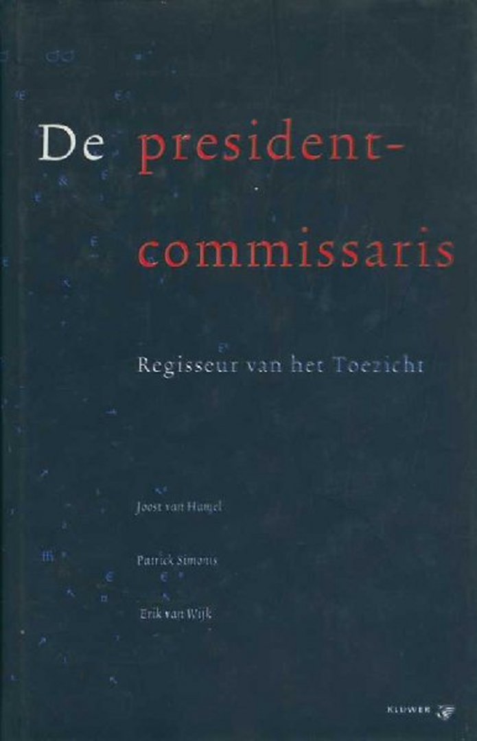 HAMEL, Joost van, SIMONIS, Patrick, WIJK, Erik van Wijk - De president-commissaris. Regisseur van het toezicht.