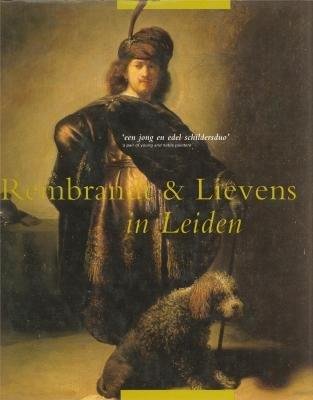 VOGELAAR, CHRISTIAAN; EN ANDEREN. - Rembrandt & Lievens in Leiden. 'een jong en edel schildersduo'. [ HARDCOVER ].