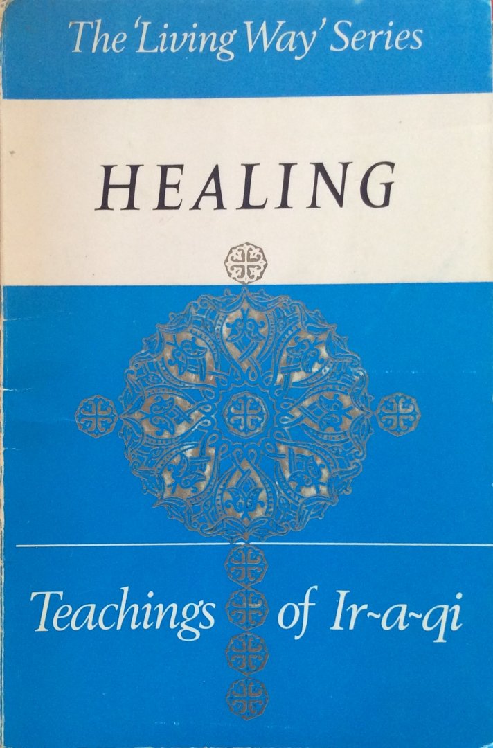 Iraqi (Ir-a-qi) with foreword by G.E. Robinson - Healing through the Spirit; the teachings of Ir-a-qi, the Persian mystic