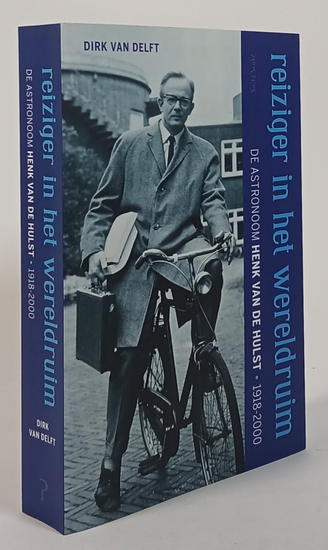 HULST, H. VAN, DELFT, D. VAN - Reiziger in het wereldruim. De astronoom Henk van Hulst 1918 - 2000.