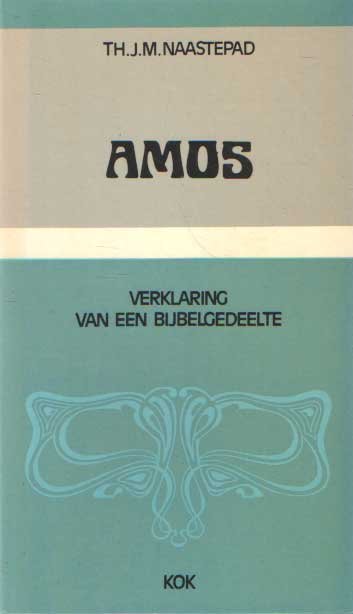 Naastepad, Th.J.M. - Amos. Verklaring van een bijbelgedeelte