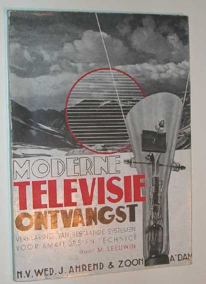 Leeuwin, M. - Moderne televisieontvangst: verklaring van bestaande systemen voor amateurs en technici.