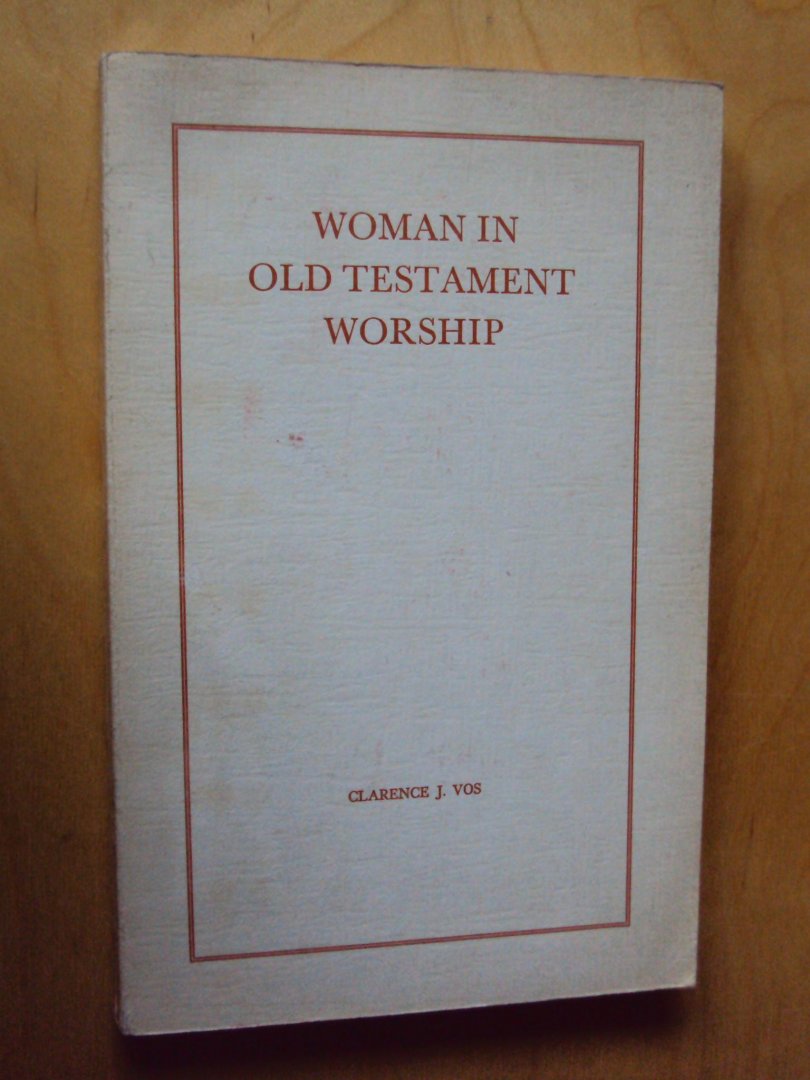 Vos, Clarence J. - Woman in Old Testament Worship
