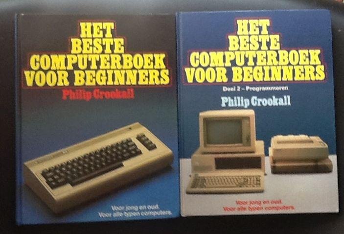 Philip Grookall - Het beste computerboek voor beginners Voor jong en oud  Vooralle typen computers deel 1 en 2