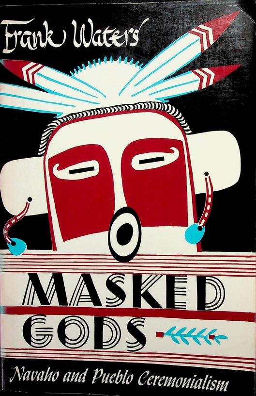 Waters, Frank - Masked Gods. Navaho and Pueblo Ceremonialism