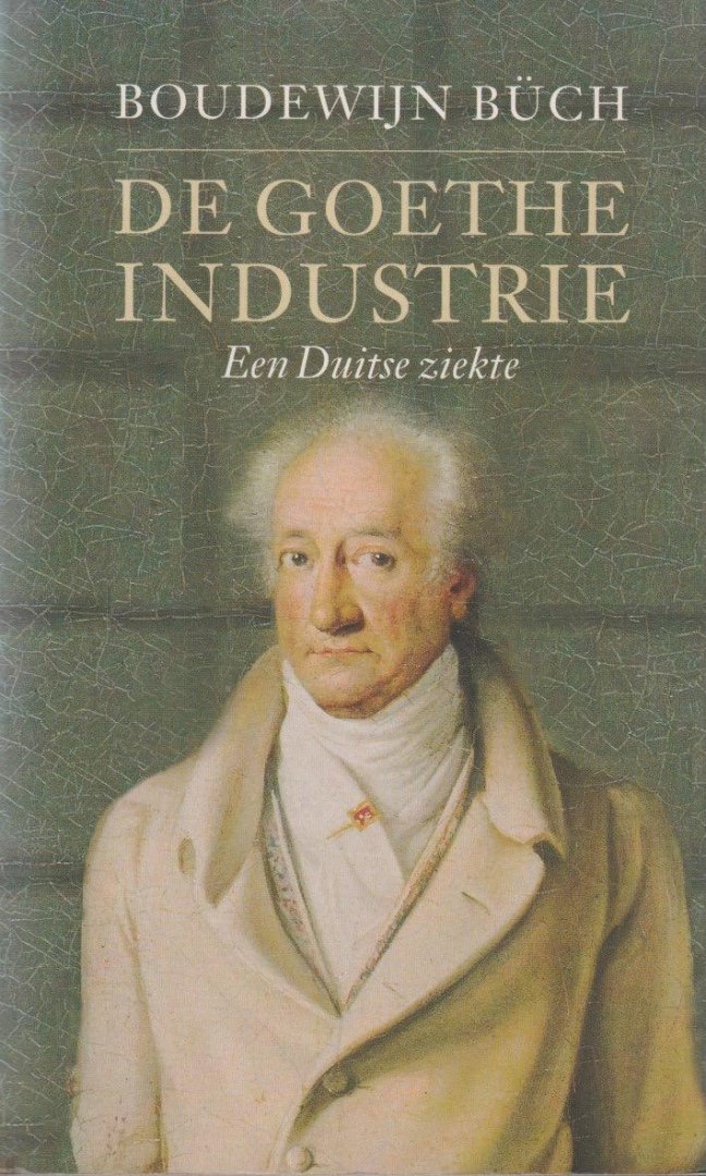 Büch, Boudewijn - De Goethe-industrie. Een Duitse ziekte