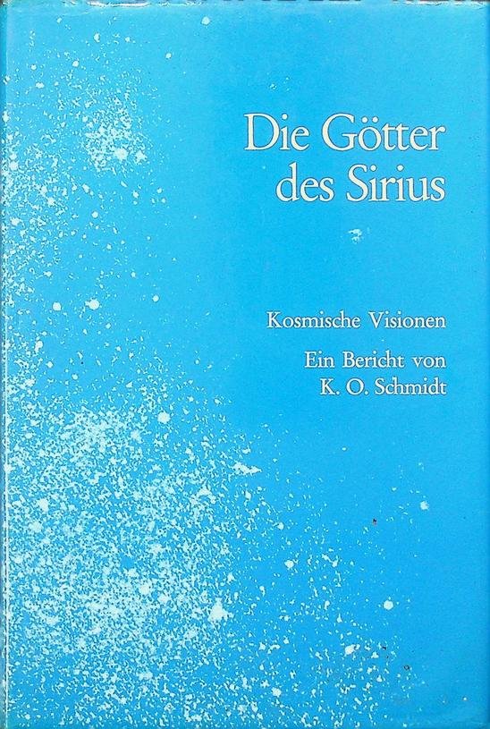Schmidt, K.O. - Die Götter des Sirius. Kosmische Visionen
