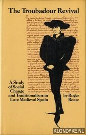 Boase, Roger - The Troubadour Revival, A study of Social Change and Traditionalism in Late Medieval Spain