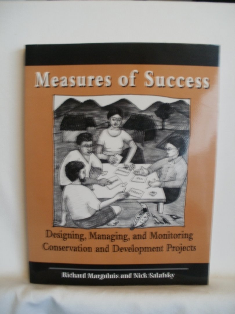 Margoluis, Richard; Salafsky, Niklaus N. - Measures of Success / Designing, Managing, and Monitoring Conservation and Developing Projects